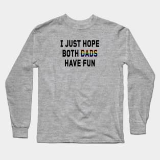 I just hope both dad's have fun! Long Sleeve T-Shirt